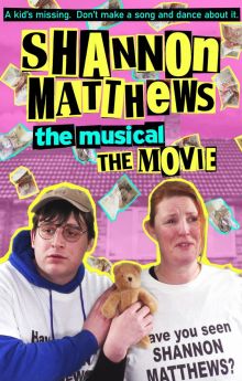 Shannon Matthews: The Musical... The Movie! Shannon Matthews: The Musical... The Movie!