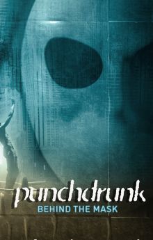 Punchdrunk: Behind the Mask Punchdrunk: Behind the Mask
