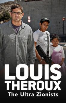 Louis Theroux: The Ultra Zionists Louis Theroux: The Ultra Zionists