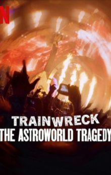 Trainwreck: The Astroworld Tragedy Trainwreck: The Astroworld Tragedy