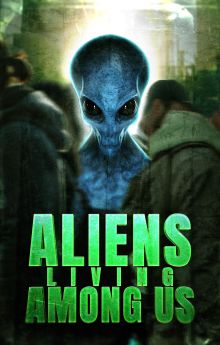 Aliens Living Among Us Aliens Living Among Us