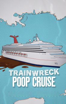 Trainwreck: Poop Cruise Trainwreck: Poop Cruise