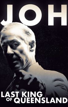 Joh: Last King of Queensland Joh: Last King of Queensland