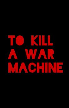 To Kill a War Machine To Kill a War Machine