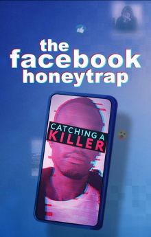 The Facebook Honeytrap: Catching A Killer The Facebook Honeytrap: Catching A Killer